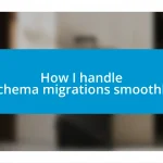 How I handle schema migrations smoothly