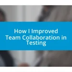 How I Improved Team Collaboration in Testing