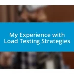 My Experience with Load Testing Strategies