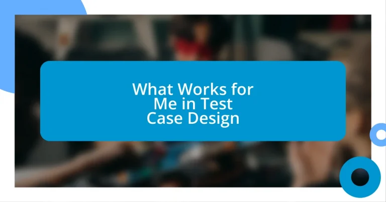 What Works for Me in Test Case Design