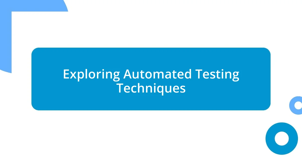 Exploring Automated Testing Techniques