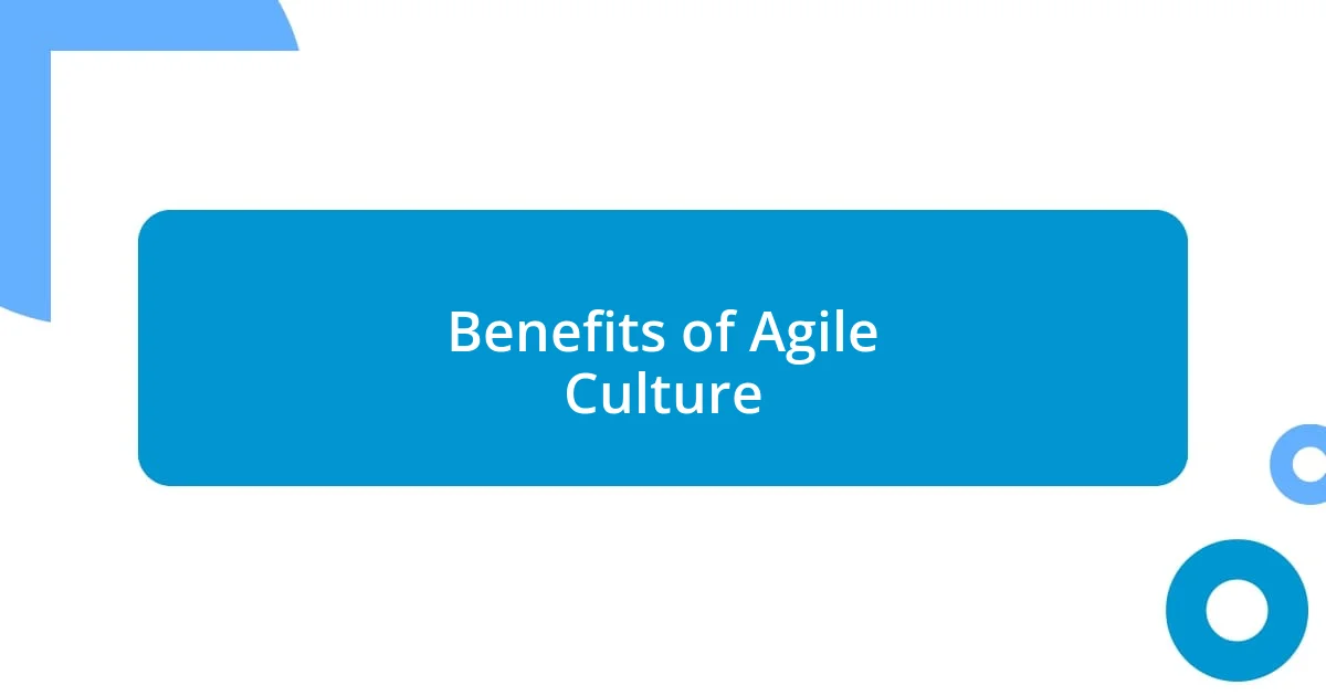 Benefits of Agile Culture