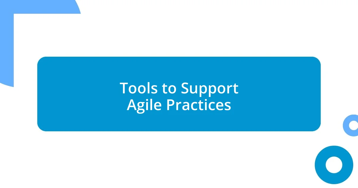 Tools to Support Agile Practices