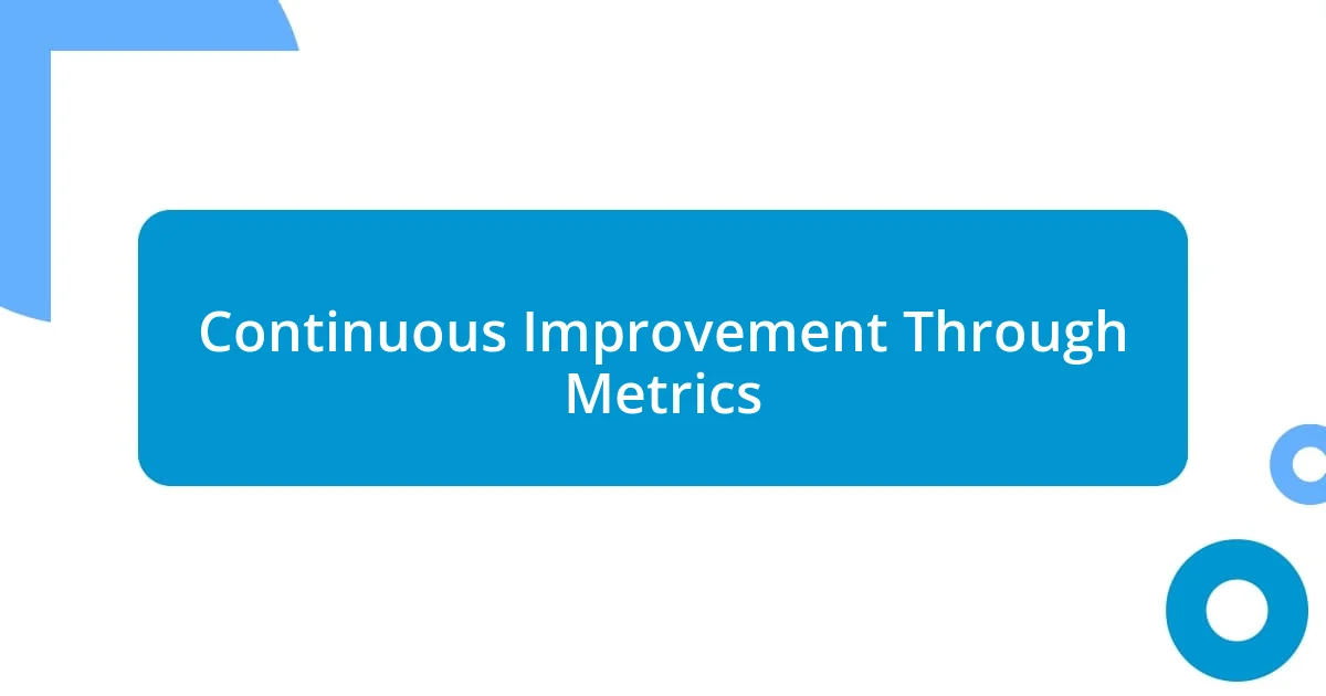 Continuous Improvement Through Metrics