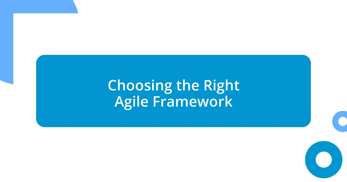 Choosing the Right Agile Framework