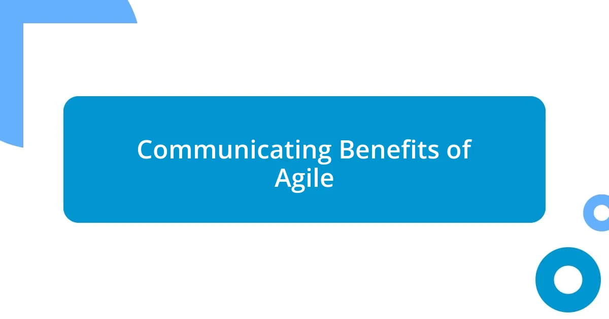 Communicating Benefits of Agile