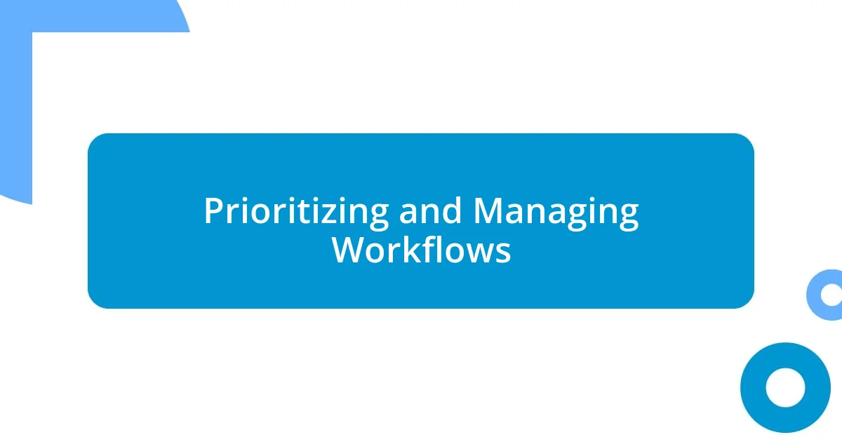 Prioritizing and Managing Workflows