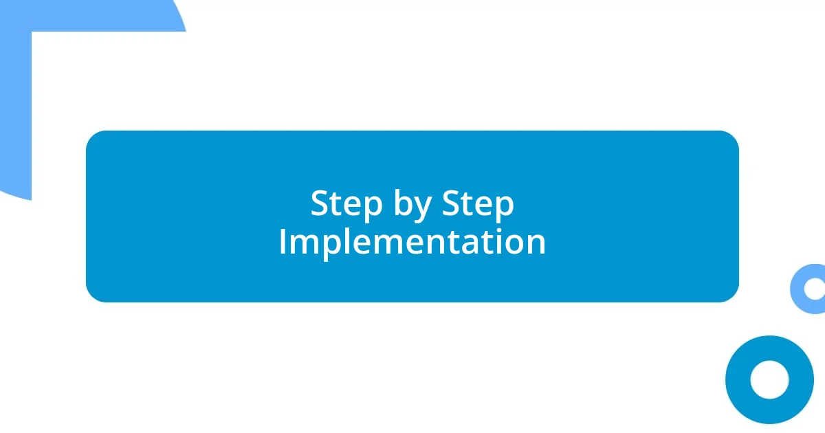 Step by Step Implementation