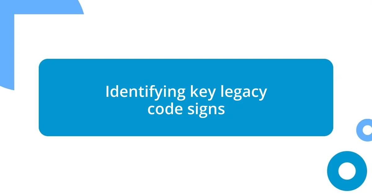 Identifying key legacy code signs