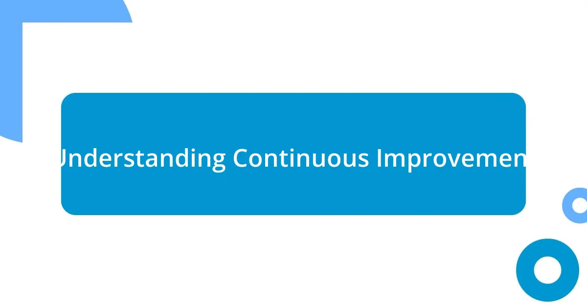 Understanding Continuous Improvement