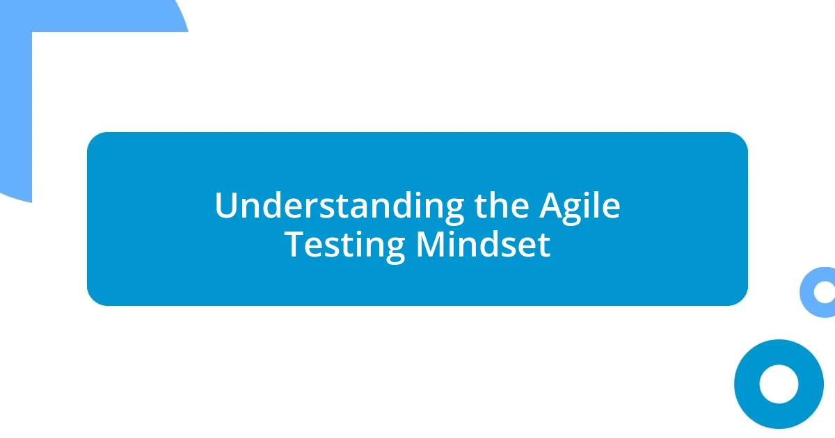 Understanding the Agile Testing Mindset