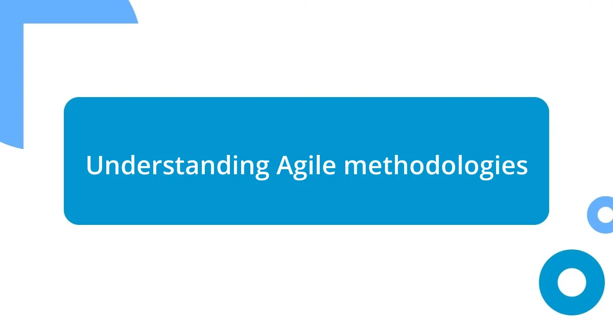 Understanding Agile methodologies