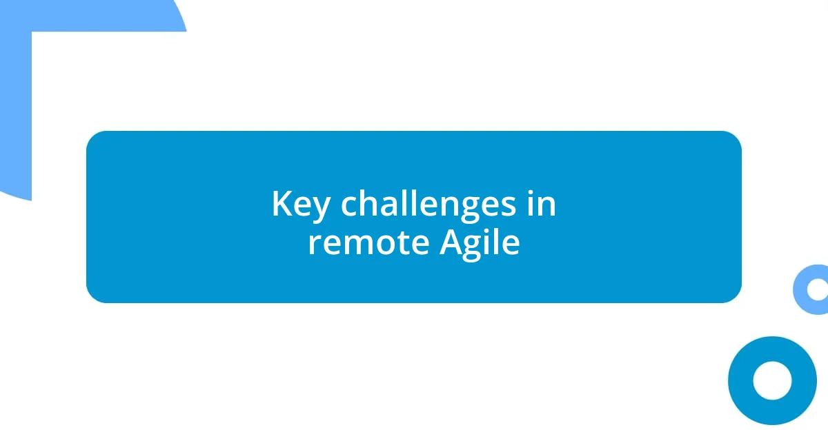 Key challenges in remote Agile