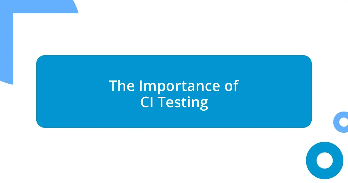 The Importance of CI Testing