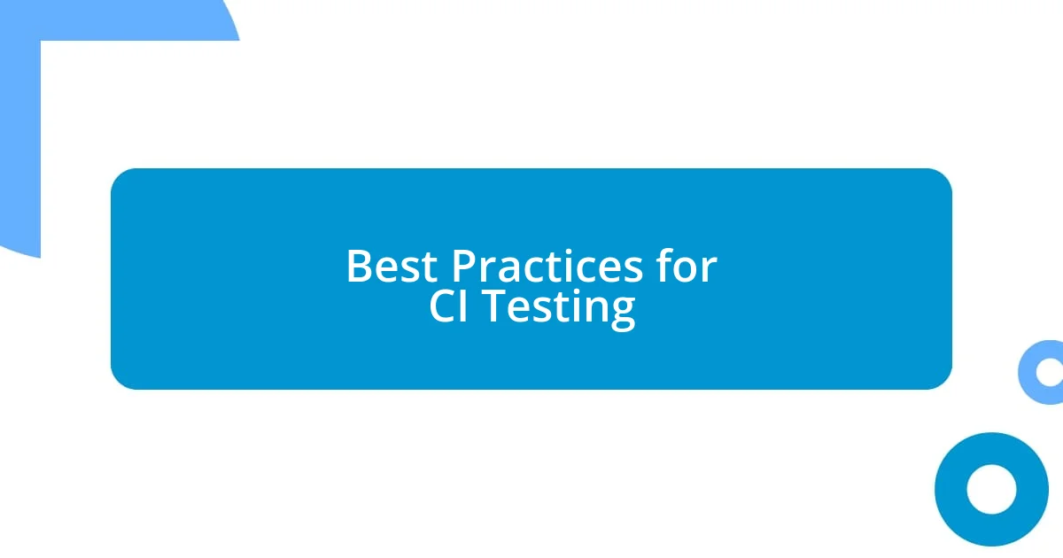 Best Practices for CI Testing