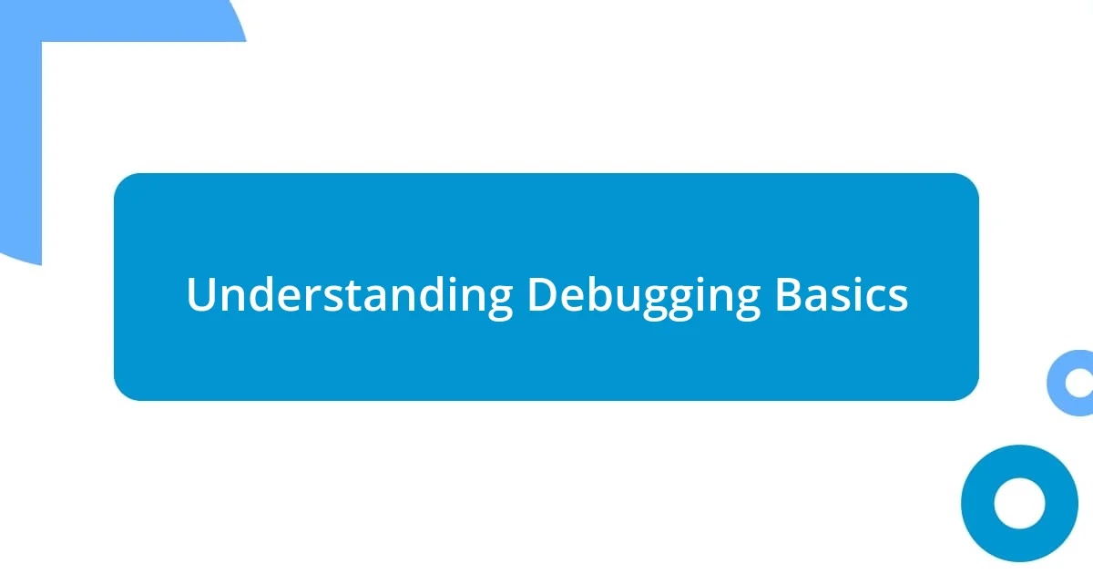 Understanding Debugging Basics