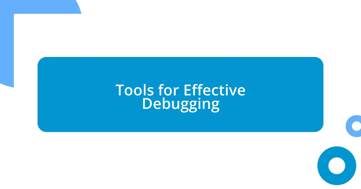 Tools for Effective Debugging