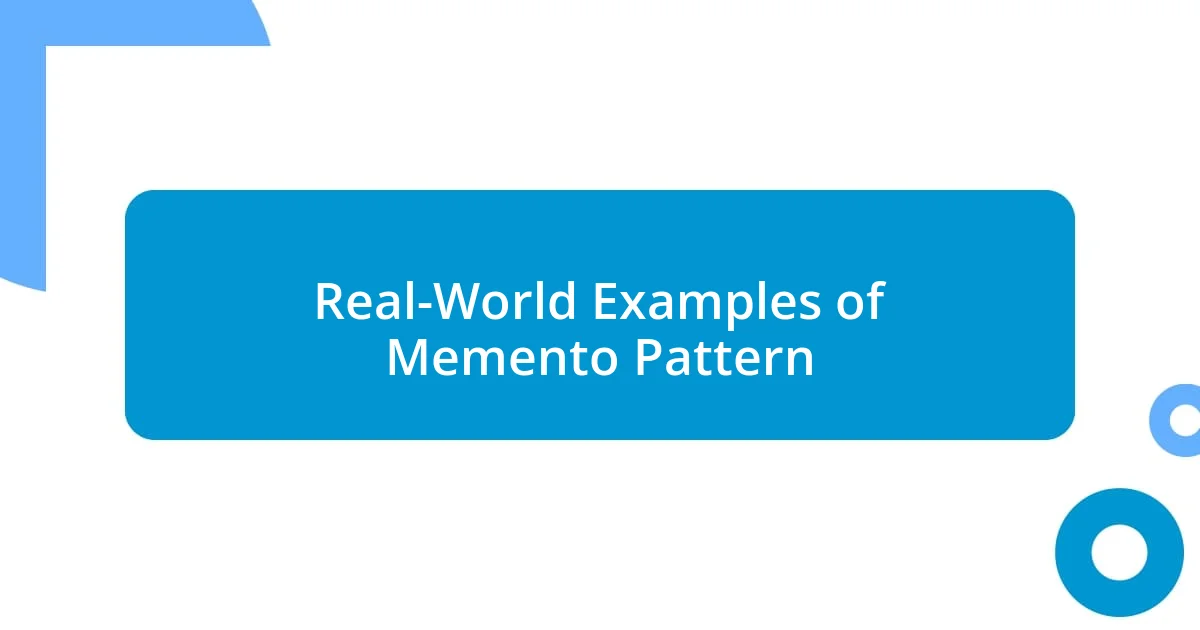 Real-World Examples of Memento Pattern